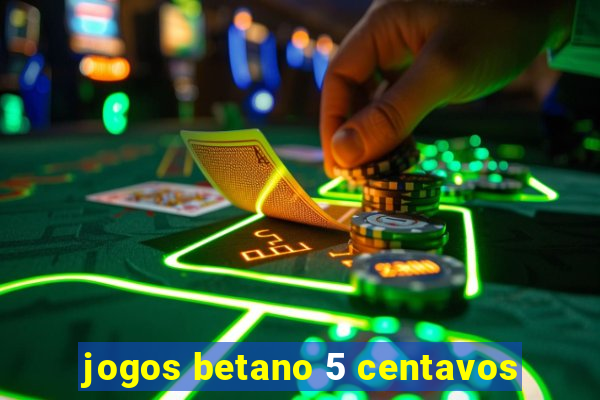 jogos betano 5 centavos